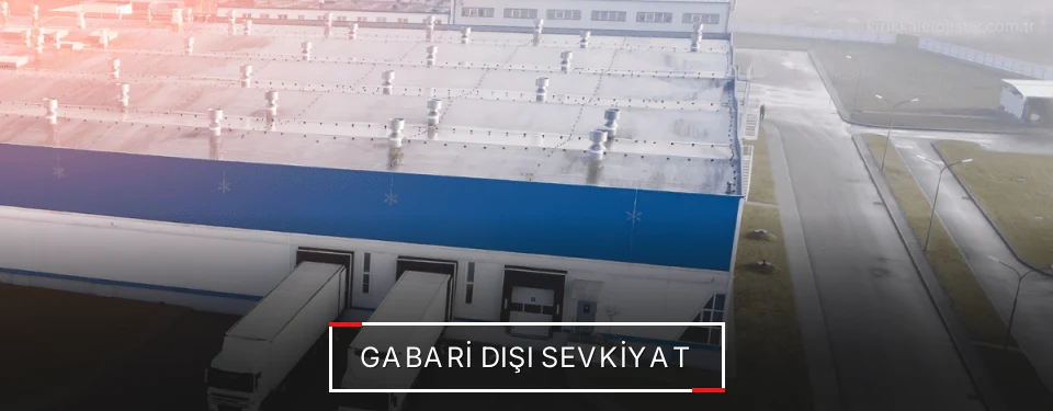 Kırıkkale Gabari Dışı Lojistik Firmaları Kırıkkale Gabari Dışı Lojistik Firmaları
